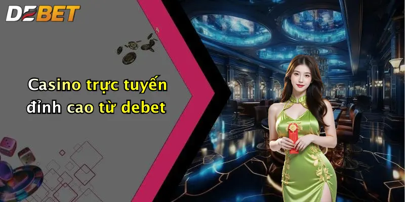 Casino trực tuyến đỉnh cao từ debet