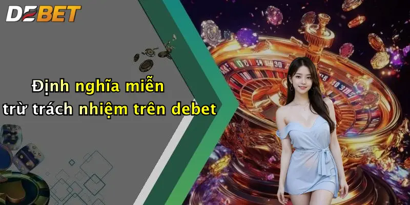 Định nghĩa miễn trừ trách nhiệm trên debet