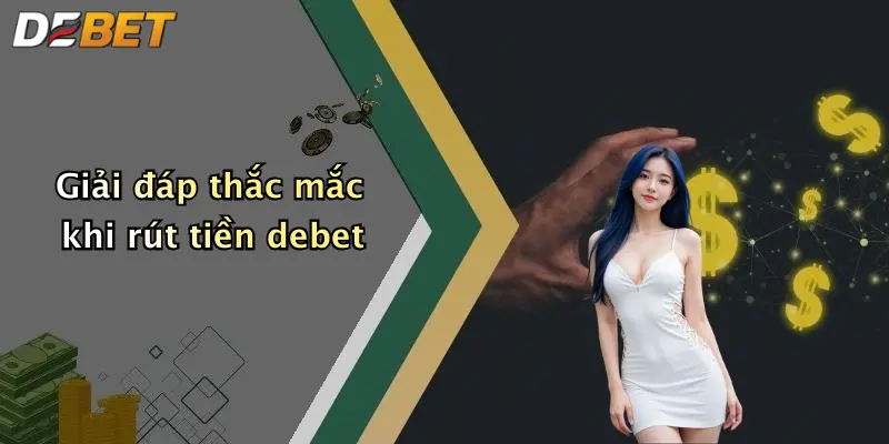 Giải đáp thắc mắc khi rút tiền debet