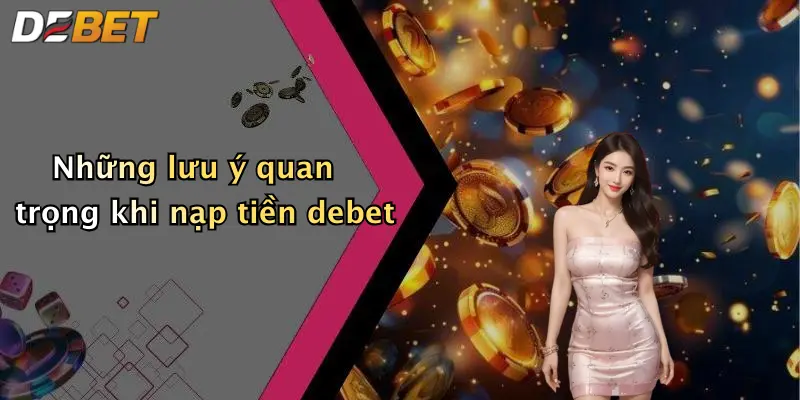 Những lưu ý quan trọng khi nạp tiền debet
