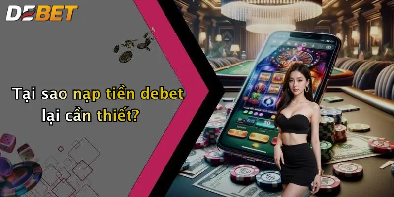 Tại sao nạp tiền debet lại cần thiết?